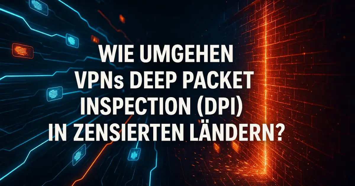 VPNs Deep Packet Inspection (DPI) in zensierten Ländern